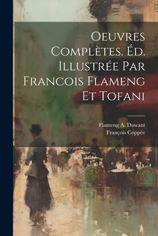 Oeuvres complètes. Éd. illustrée par Francois Flameng et Tofani