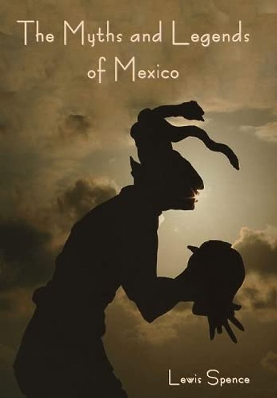 The Myths and Legends of Mexico