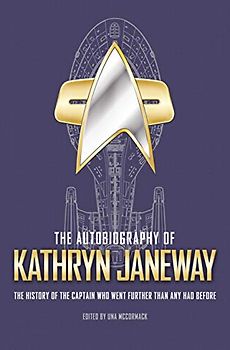 The Autobiography of Kathryn Janeway: The History of the Captain Who Went Further Than Any Had Before (Star Trek Autobiographies, Band 3)