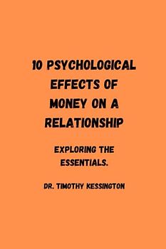 10 PSYCHOLOGICAL EFFECTS OF MONEY ON A RELATIONSHIP: Exploring the essentials