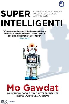 Super intelligenti. Come salvare il mondo dall'intelligenza artificiale