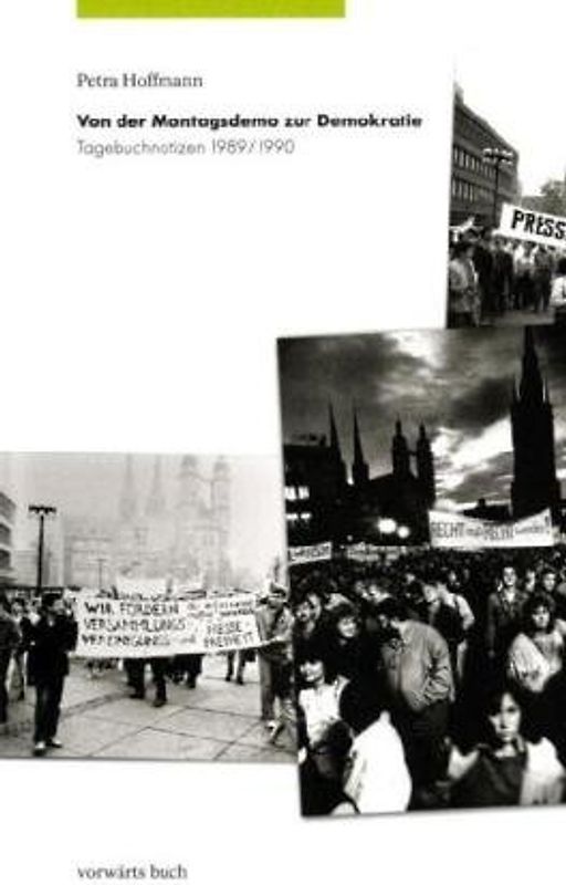 Von der Montagsdemo zur Demokratie. Tagebuchnotizen 1989/1990