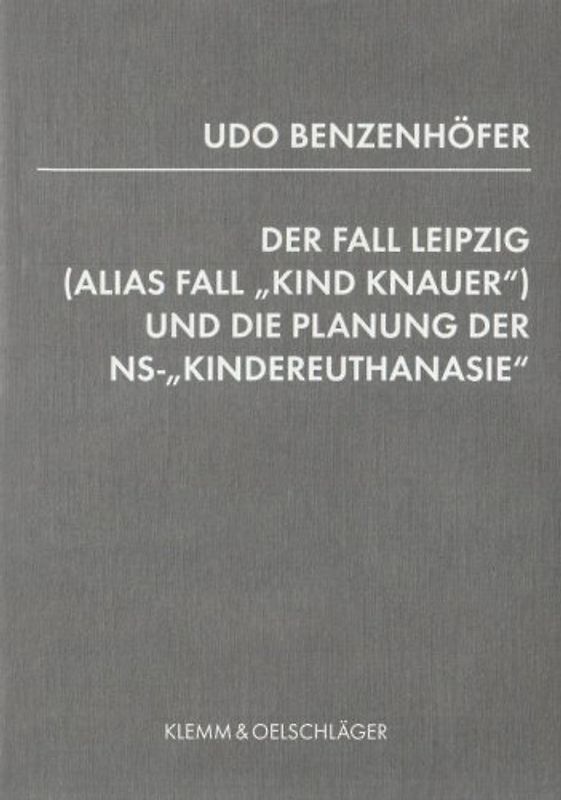 Der Fall Leipzig Leipzig (alias Fall "Kind Knauer") und die Planung der NS-"Kindereuthanasie"