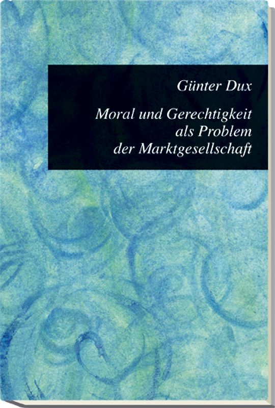 Moral und Gerechtigkeit als Problem der Marktgesellschaft