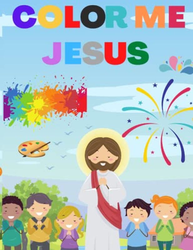 Color Me Jesus: Color and learn the story of Jesus for ages 2-5, Preschool and Kindergarten Activity book, Fun learning for kids, Bonding activity for family