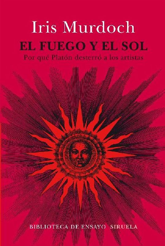 El fuego y el Sol : por qué Platón desterró a los artistas