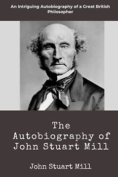 The Autobiography of John Stuart Mill