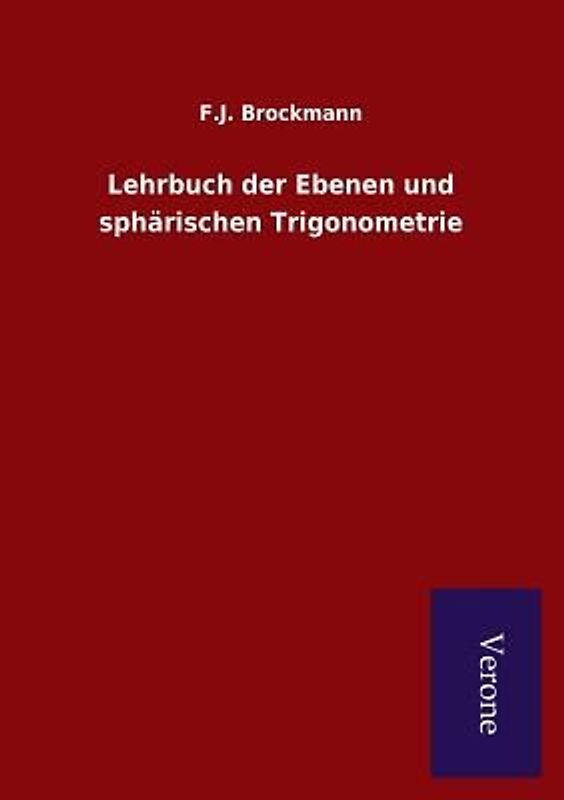 Lehrbuch der Ebenen und sphärischen Trigonometrie
