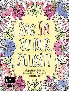Sag Ja zu dir selbst! – 50 Sprüche und Motive zum Ausmalen für mehr Gelassenheit und Selbstliebe