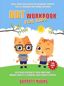 DBT Workbook For Kids: Fun & Practical Dialectal Behavior Therapy Skills Training For Young Children | Help Kids Recognize Their Emotions, Manage ... To Thrive! (Mental Health Therapy, Band 2)