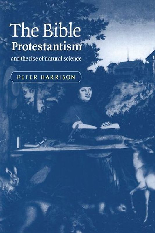 The Bible, Protestantism, and the Rise of Natural Science