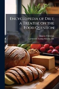 Encyclopedia of Diet; a Treatise on the Food Question