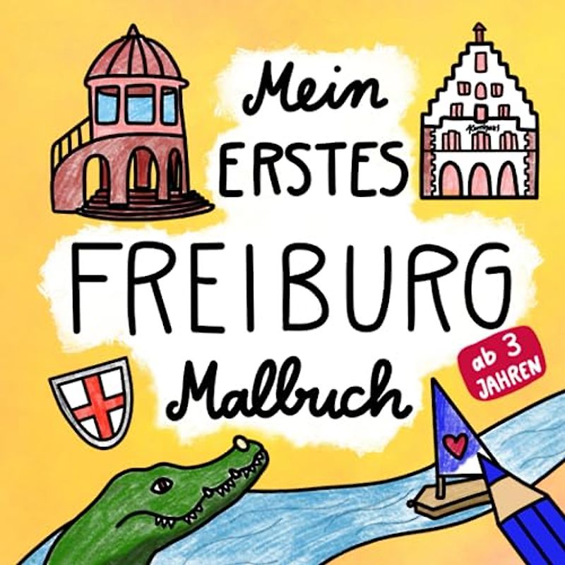 Mein erstes Freiburg Malbuch: Freiburg im Breisgau zum Ausmalen: Highlights mit großen Ausmalflächen ideal für Kleinkinder ab 3 Jahren