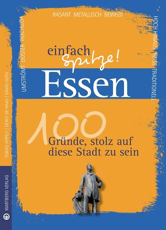 Essen - einfach Spitze! 100 Gründe, stolz auf diese Stadt zu sein