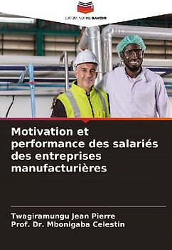 Motivation et performance des salariés des entreprises manufacturières