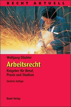 Arbeitsrecht. Ratgeber für Beruf, Praxis und Studium