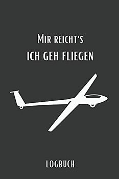 Mir reicht's ich geh fliegen Logbuch: Flugbuch zum Ausfüllen A5 – Deine Segelflüge dokumentieren I Logbuch für deinen Segelflug I Segelflugbuch für Piloten I Segelflugzeug, Segelfliegen, Segelflieger