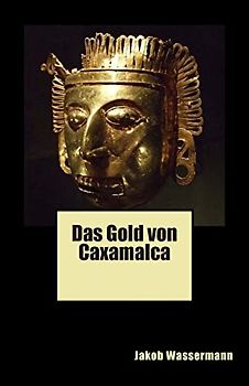 Das Gold von Caxamalca - Wassermann, Jakob
