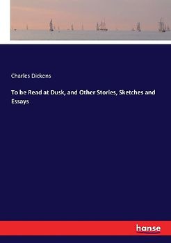 To be Read at Dusk, and Other Stories, Sketches and Essays