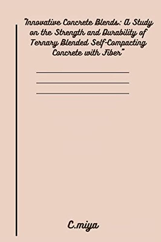 Innovative Concrete Blends: A Study on the Strength and Durability of Ternary Blended Self-Compacting Concrete with Fiber