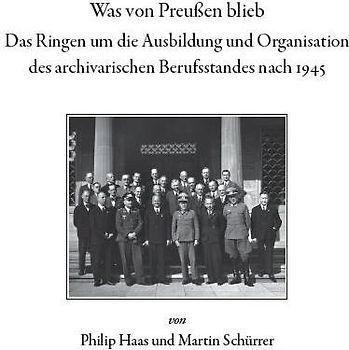 Was von Preußen blieb - das Ringen um die Ausbildung und Organisation des archivarischen Berufsstandes nach 1945