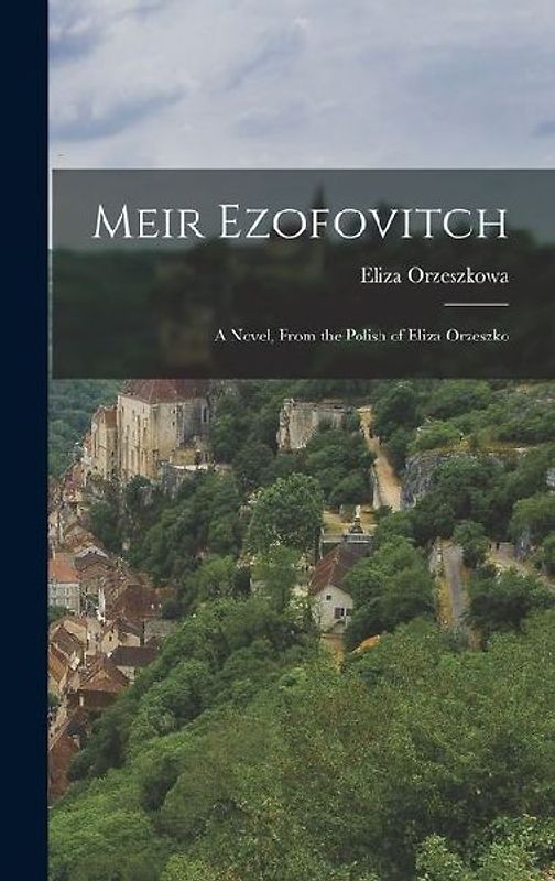 Meir Ezofovitch: A Novel, From the Polish of Eliza Orzeszko