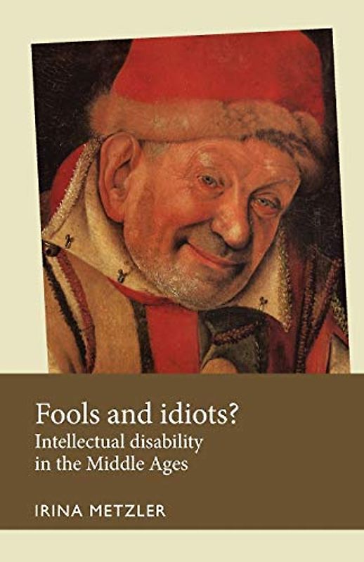 Fools and idiots?: Intellectual disability in the Middle Ages (Disability History)