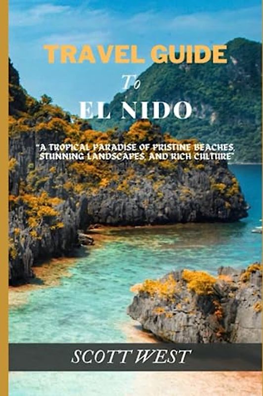 TRAVEL GUIDE TO EL NIDO: “A Tropical Paradise of Pristine Beaches, Stunning Landscapes, and Rich Culture"