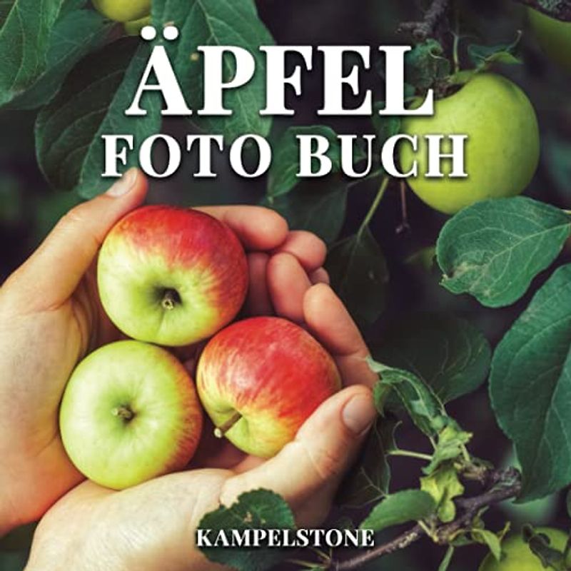Äpfel Foto Buch: 100 schöne und köstliche Bilder von Äpfeln, Apfelbäumen, Apfeldesserts und mehr - Perfektes Geschenk- oder Kaffeetischbuch