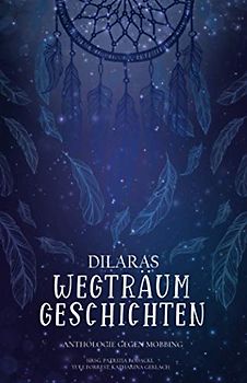 Dilaras Wegträumgeschichten: Anthologie gegen Mobbing