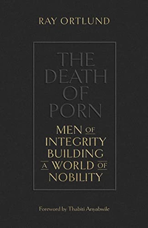 The Death of Porn: Men of Integrity Building a World of Nobility