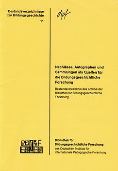 Nachlässe, Autographen und Sammlungen als Quellen für die bildungsgeschichtliche Forschung