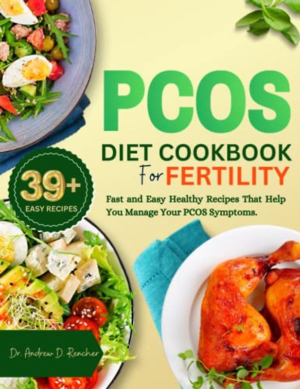 PCOS Diet Cookbook for Fertility: An Ultimate guide with Easy Recipes for Women with PCOS to help Lose Weight, and Improve Fertility.