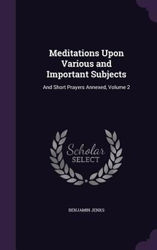 Meditations Upon Various and Important Subjects