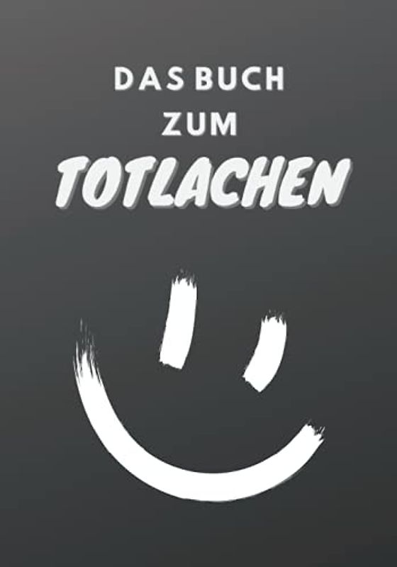 Das Buch zum Totlachen: Erinnerungen festhalten und unvergessliche Erlebnisse sammeln