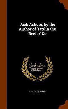 Jack Ashore, by the Author of 'rattlin the Reefer' &c