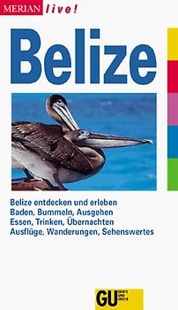 Belize. Belize entdecken und erleben. Baden, Bummeln, Ausgehen. Essen, Trinken, Übernachten. Ausflüge, Wanderungen, Sehenswertes