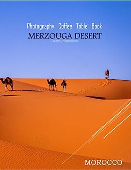 MERZOUGA DESERT MOROCCO Photography Coffee Table Book Tourists Attractions: Merzouga Desert Tourist Areas in Morocoo Photography Coffee Table Book for ... for Travel & Tourism Lovers. June 16.2023.