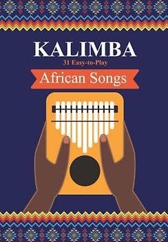 Kalimba. 31 Easy-to-Play African Songs: SongBook for Beginners (Kalimba Songbooks for Beginners, Band 1)