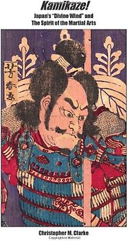 Kamikaze!: Japan's "Divine Wind" and the Spirit of the Martial Arts