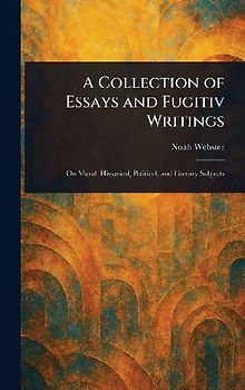 A Collection of Essays and Fugitiv Writings