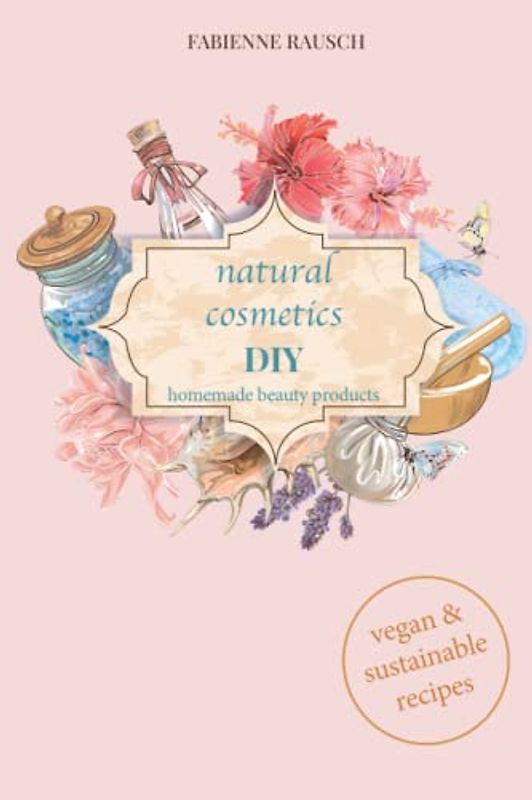 Natural cosmetics DIY: homemade beauty products