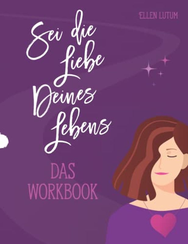Sei die Liebe deines Lebens - Das Workbook