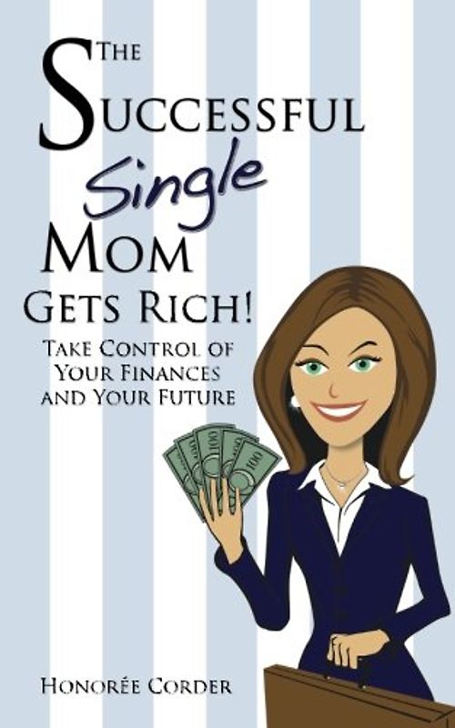 The Successful Single Mom Gets Rich!: Take Control of Your Finances and Your Future