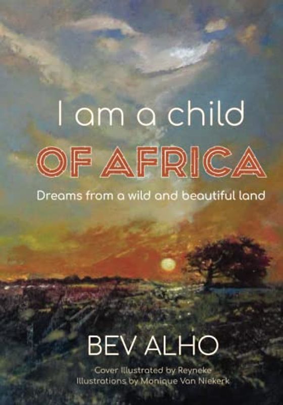 I am a child of Africa: Dreams from a wild and beautiful land