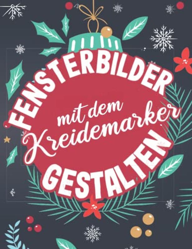 Fensterbilder mit dem Kreidemarker gestalten: Kreative Vorlagen für Fensterbilder - wunderschöne Weihnachtsmotive für abwischbare Kreidemarker