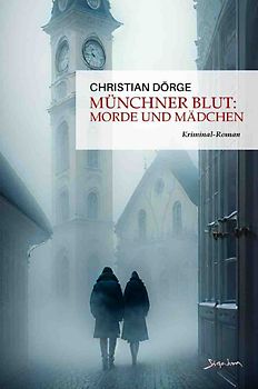 Münchner Blut: Morde und Mädchen