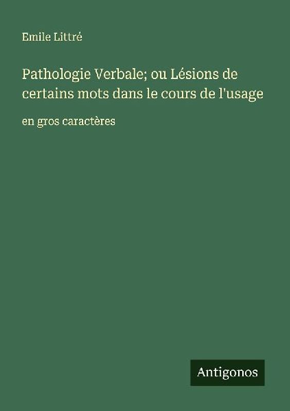 Pathologie Verbale; ou Lésions de certains mots dans le cours de l'usage
