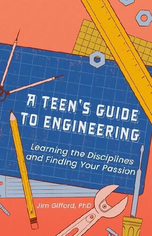 A Teen's Guide to Engineering