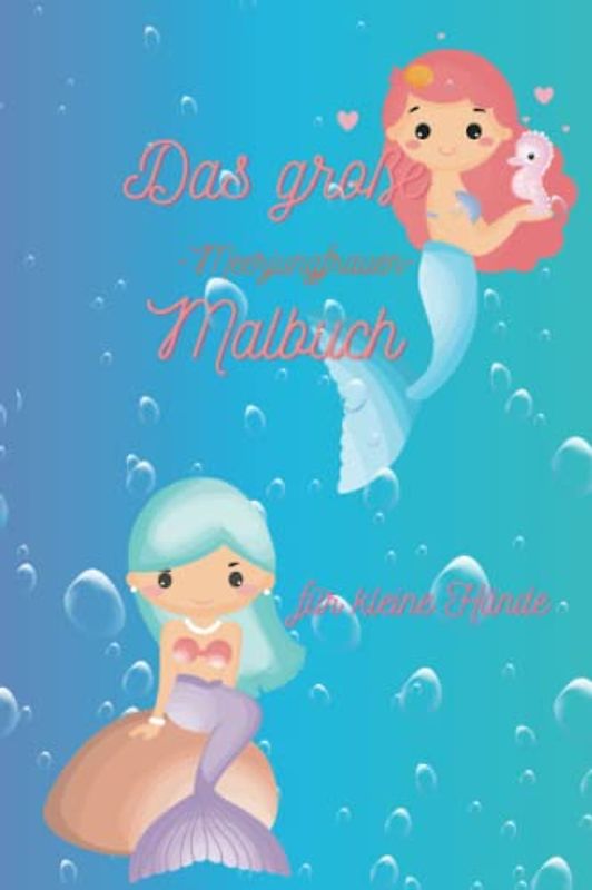Das große Meerjungfrauen-Malbuch für kleine Hände: : das Malbuch für unterwegs. Passt in jeden Kinderrucksack oder Handtasche. Für kleine Mädchen ab 2, Vorschule und Kindergarten.